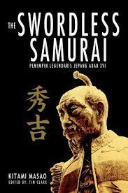 The Swordless Samuarai : Pemimpin Legendaris Jepang Abad XVI