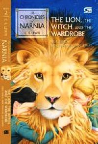 The Lion, The Witch, And The Wardrobe = Sang Singa, Sang penyihir, dan Lemari