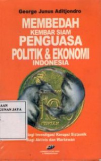 Membedah Kembar Siam Penguasa Politik dan Ekonomi Indonesia