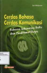 Cerdas Bahasa Cerdas Komunikasi : Bahasa Indonesia Baku dan Problematikanya