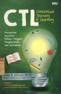 CTL Contextual Teaching And Learning : Menjadikan Kegiatan Belajar-Mengajar Mengasyikkan dan Bermakna