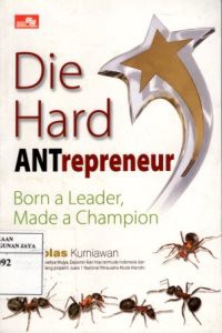 Die Hard Antrepreneur : Born A Leader, Made A Champion