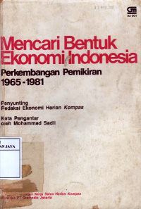Mencari Bentuk Ekonomi Indonesia : Perkembangan Pemikiran 1965-1981