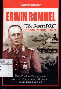 Erwin Rommel : The Desert Fox : Kisah Panglima Perang Jerman Yang Nyaris Mengalahkan Montgomery Dalam Perang Dunia II