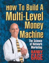 How To Build A Multi-Level Money Machine : The Science of Network Marketing