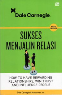 Sukses Menjalin Relasi = How to Have Rewarding Relationships, Win Trust And Influence