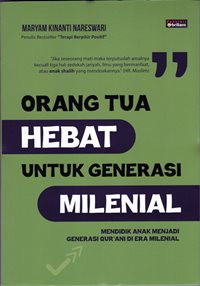 Orang tua Hebat Untuk Generasi Milenial : Mendidik Anak Menjadi Generasi Qur'ani di Era Milenial