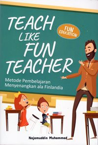 Teach Like Fun Teacher : Metode Pembelajaran Menyenangkan ala Finlandia