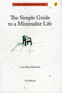 The Simple Guide to A Minimalist Life = Cara Hidup Minimalis