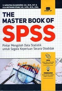 The Master Book of SPSS : Pintar Mengolah Data Statistik untuk Segala Keperluan Secara Otodidak