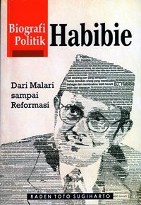 Biografi Politik Habibie Dari Malari sampai Reformasi