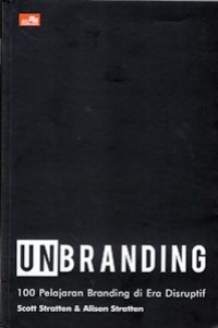 Unbranding : 100 Pelajaran Branding di Era Disruptif