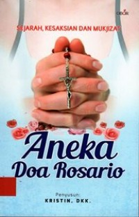 Aneka Doa Rosario : Sejarah, Kesaksian dan Mukjizat
