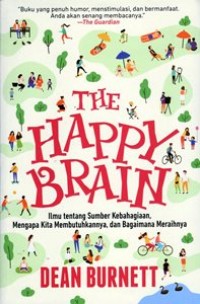 The Happy Brain : Ilmu Tentang Sumber Kebahagiaan, Mengapa Kita Membutuhkannya, dan Bagaimana Meraihnya