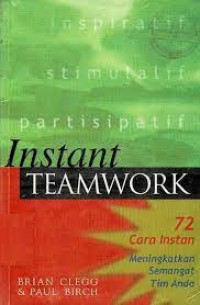 Instant Teamwork : 72 Cara Instan Meningkatkan Semangat Tim Anda