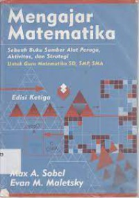 Mengajar Matematika : Sebuah Buku Sumber Alat Peraga, Aktivitas, dan Strategi Untuk Guru Matematika SD, SMP, dan SMA