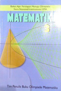 Matematika 3 : Bahan Ajar Persiapan Menuju Olimpiade Sains Nasional/Internasional SMA