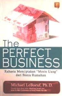 The Perfect Business ( Rahasia Menciptakan Mesin Uang dari Bisnis Rumahan)