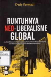 Runtuhnya Neo-Liberalisme Global : Analisis Ekonomi Politik Tentang Kemunduran Ne-Liberalisme dan Peluang Kebangkitan Neo-Keynesianisme