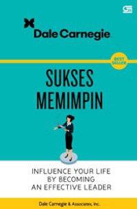 Sukses Memimpin : Influence Your Life By Becoming An Effective Leader