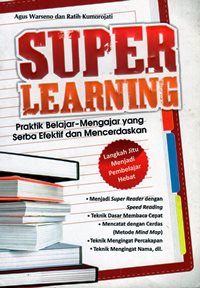 Super Learning : Praktik Belajar-Mengajar Yang Serba Efektif dan Mencerdaskan