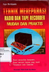 Tehnik Mereparasi Radio dan Tape Recorder : Mudah dan Praktis