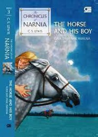 The Horse And His Boy = Kuda dan Anak Manusia