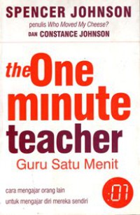 The One Minute Teacher = Guru Satu Menit : Cara Mengajar Orang Lain Untuk Mengajar Diri Mereka Sendiri