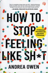How to Stop Feeling Like Sh*t : 14 Kebiasaan Yang Menghalangi Anda Meraih Kebahagian
