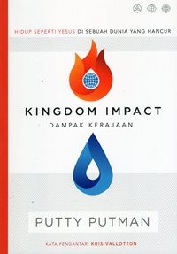 Kingdom Impact = Dampak Kerajaan : Hidup Seperti Yesus di Sebuah Dunia Yang Hancur