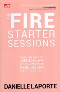 Fire Starter Sessions : Panduan Praktis + Mendalam Untuk Membangun Kesuksesan Anda Sendiri