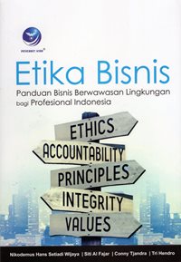 Etika Bisnis : Panduan Bisnis Berwawasan Lingkungan Bagi Profesional Indonesia
