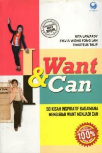 I Want & Can : 50 Kisah Inspiratif Bagaimana Mengubah Want Menjadi Can