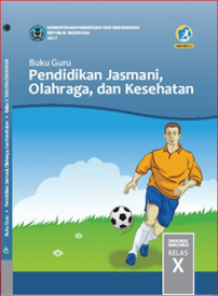 Buku Guru Pendidikan , Jasmani , Olahraga Dan Kesehatan Kelas X  (e-book K13)