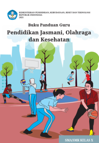 Buku Panduan Guru Pendidikan Jasmani, Olahraga dan Kesehatan untuk SMA/SMK Kelas X  (e-book k. merdeka)