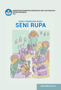 Buku Panduan Guru Seni Rupa untuk SMA/SMK Kelas X  (e-book k. merdeka)