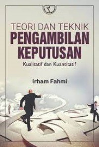 Teori dan Teknik Pengambilan Keputusan : Kualitatif dan Kuantitatif