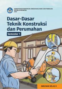 Dasar-Dasar Teknik Konstruksi dan Perumahan untuk SMK/MAK Kelas X Semester 1  (e-book k. merdeka)