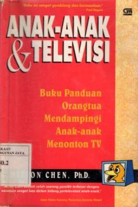 Anak-Anak dan Televisi : Buku Panduan Orangtua Mendampingi Anak-Anak Menonton TV