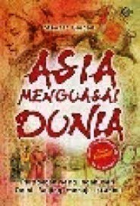 Asia Menguasai Dunia : Peradaban Yang Indah Dari Delhi, Beijing, Menuju Istanbul