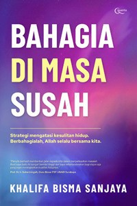 Bahagia Di Masa Susah : Strategi Mengatasi Kesulitan Hidup,