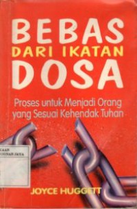 Bebas Dari Ikatan Dosa : Proses Untuk Menjadi Orang Yang Sesuai Kehendak Tuhan