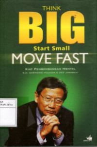 Image of Think Big, Start Smart, Move Fast : Kiat Pengembangan Mental