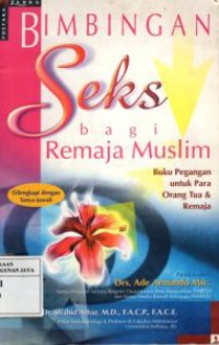 Bimbingan Seks Bagi Remaja Muslim : Buku Pegangan Untuk Para Orang Tua dan Remaja