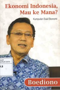 Image of Ekonomi Indonesia Mau Ke Mana? : Kumpulan Esai Ekonomi