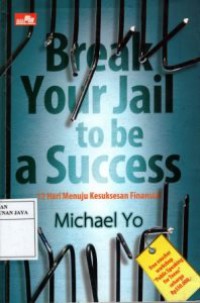 Break Your Jail to be A Success : 12 hari Menuju Kesuksesan Finansial