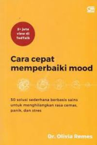 Cara Cepat Memperbaiki Mood : 50 Solusi Sederhana Berbasis Sains Untuk Menghilangkan Rasa Cemas, Panik, dan Stres