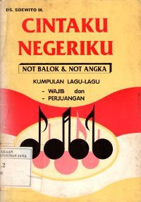 Cintaku Negeriku : Not Balok dan Not Angka  : Kumpulan Lagu wajib dan Perjuangan