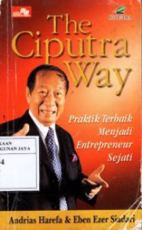 Image of The Ciputra Way : Praktik Terbaik Menjadi Entrepreneur Sejati