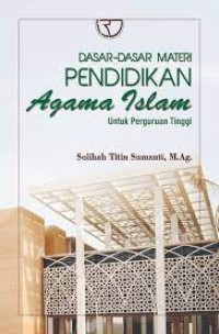 Dasar - Dasar Materi Pendidikan Agama Islam Untuk Perguruan Tinggi